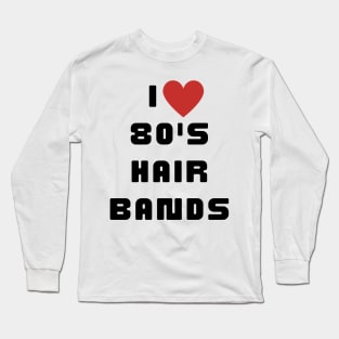 I Love 80's Hair Bands Retro 1980s Classic Music Lover Long Sleeve T-Shirt